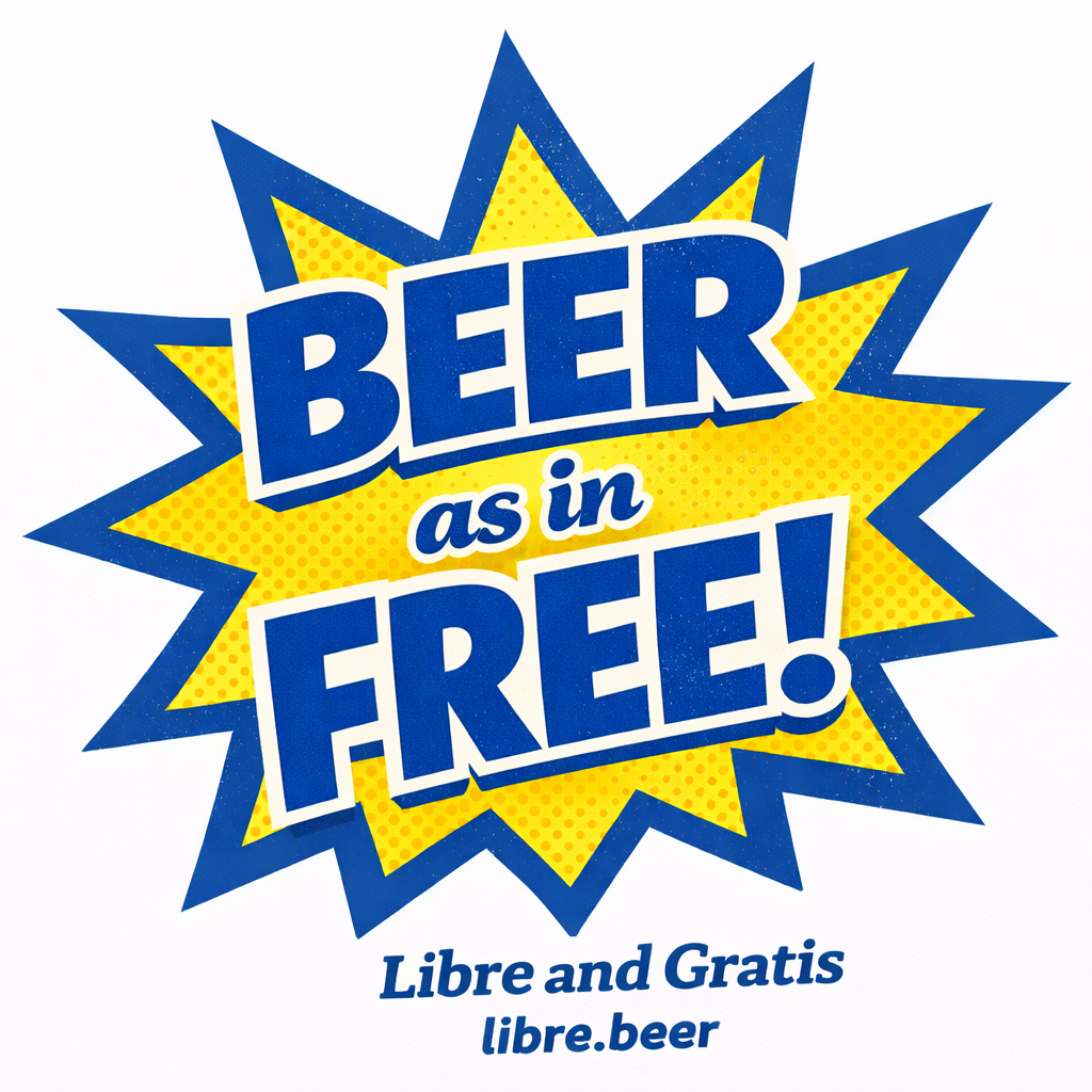 BEER as in FREE! — Libre and Gratis — libre.beer